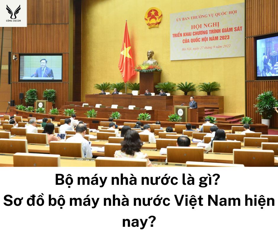 Bộ máy nhà nước là gì? Sơ đồ bộ máy nhà nước Việt Nam hiện nay?